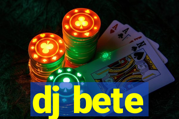 dj bete